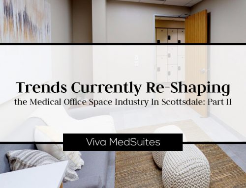 Trends Currently Re-Shaping the Medical Office Space Industry In Scottsdale: Part Two