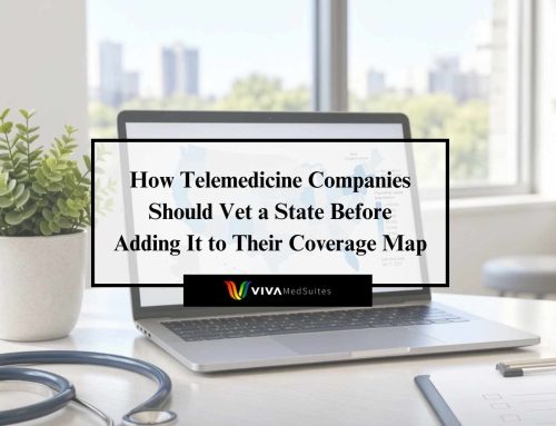 How Telemedicine Companies Should Vet a State Before Adding It to Their Coverage Map