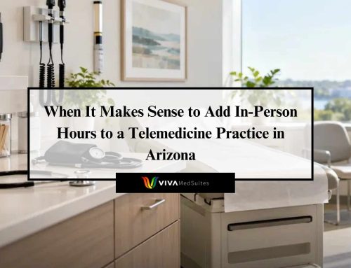 When It Makes Sense to Add In-Person Hours to a Telemedicine Practice in Arizona